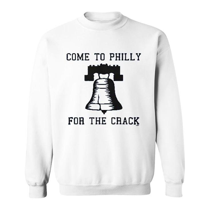 Come To Philly For The Crack Sweatshirt