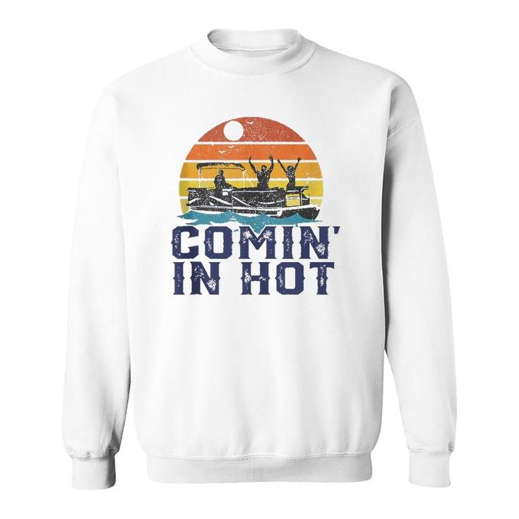 Comin In Hot Pontoon Boat Funny Boating Lake Gift For Dad  Sweatshirt