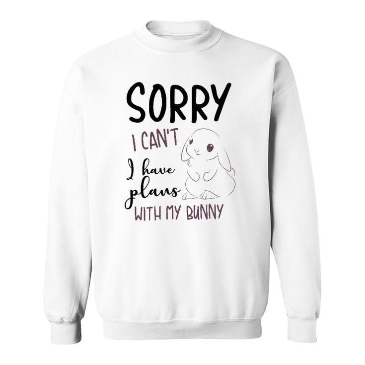 Cool Sorry I Can't I Have Plans With My Bunny Funny Gift Sweatshirt