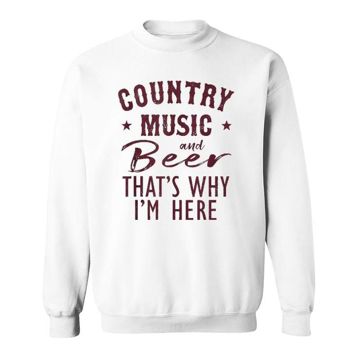Country Music And Beer That's Why I'm Here Drinking Vacation  Sweatshirt