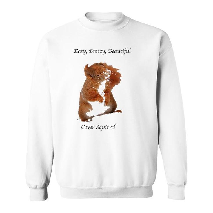 Cover Squirrel Meme Easy Breezy Beautiful Sweatshirt