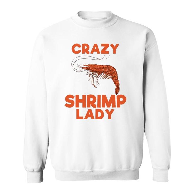Crazy Shrimp Lady Funny Seafood Animal Lover Men Women Gift Sweatshirt