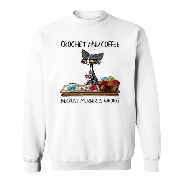 Crochet And Coffee Because Murder Is Wrong Crochet Cat Sweatshirt