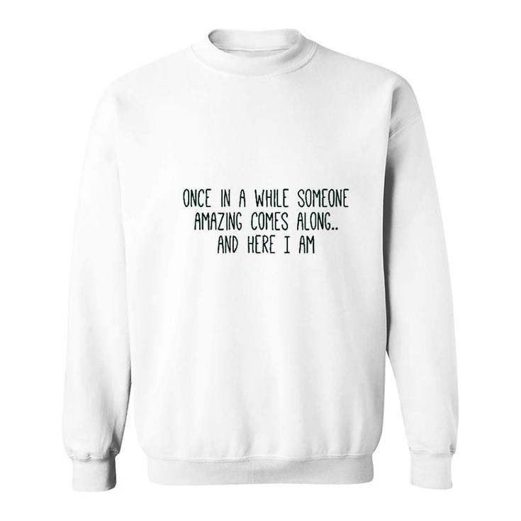 Cute Graphic Once In A While Someone Amazing Comes Along Sweatshirt