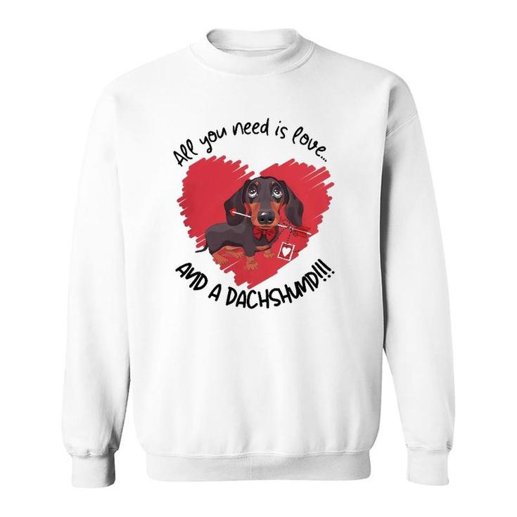Dachshund Doxie All You Need Is Love And A Dachshund Sweatshirt