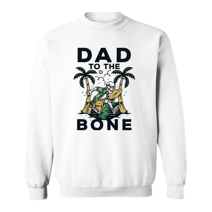 Dad To The Bone Funny Fathers Day Top Sweatshirt