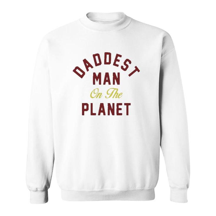 Daddest Man On The Planet Sweatshirt