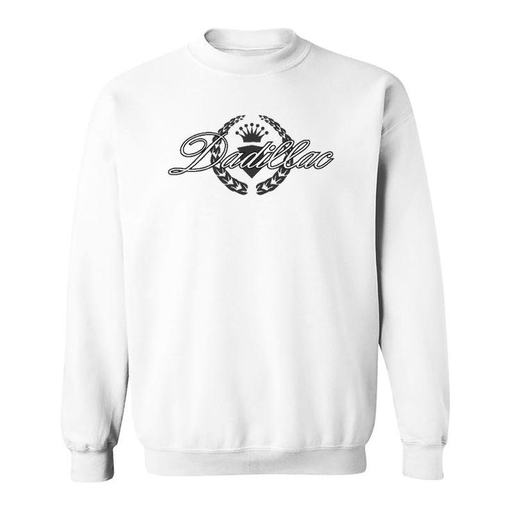 Dadillac Fathers Day Idea For The Best Dad Or Grandfather Sweatshirt