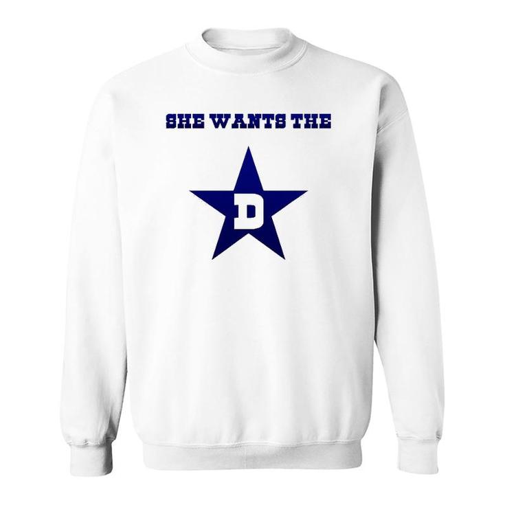 Dallas - She Wants The D Tee Gift Sweatshirt