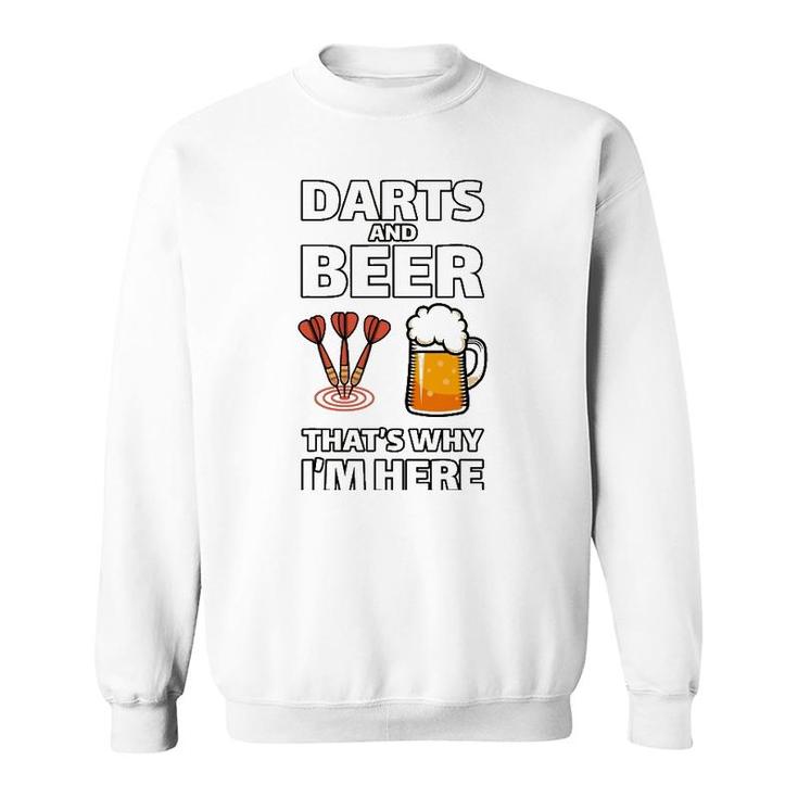 Darts And Beer That's Why I'm Here  For A Darts Fan Sweatshirt