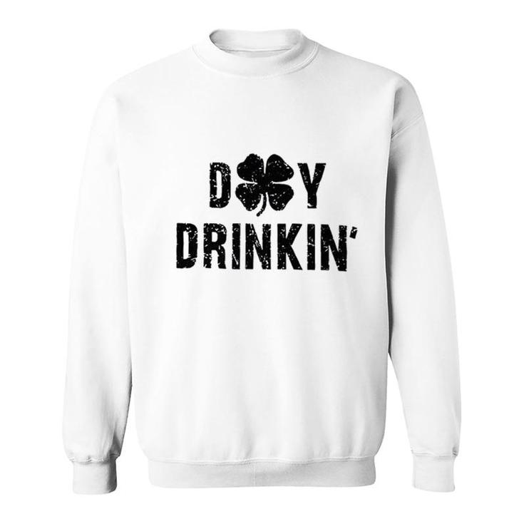 Day Drink Irish Shamrock  St Patricks Day Sweatshirt