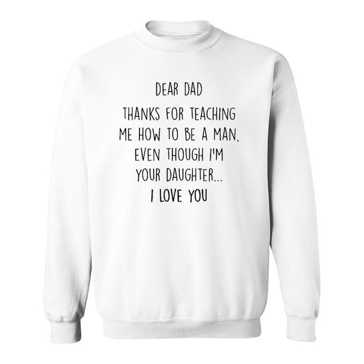 Dear Dad Thanks For Teaching Me How To Be A Man Sweatshirt