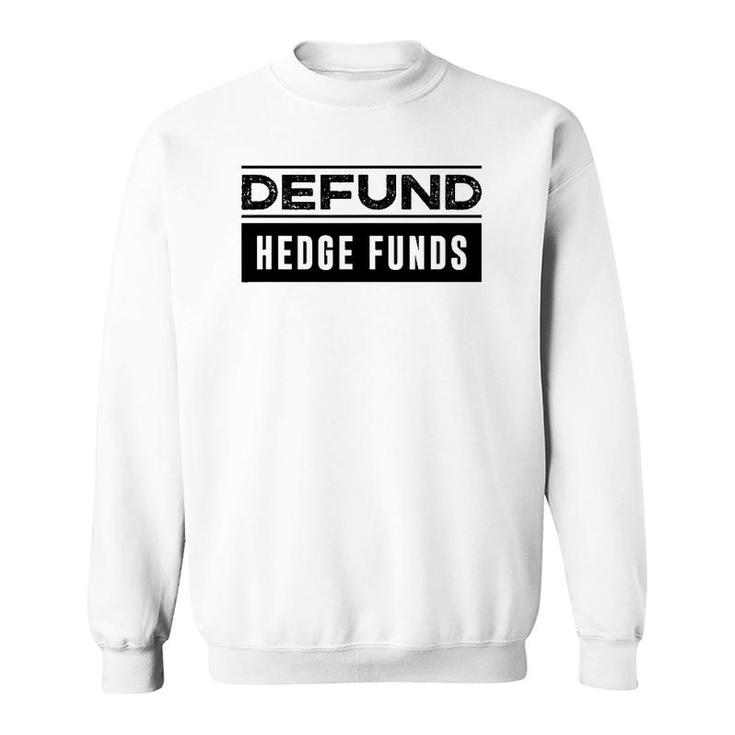 Defund Hedge Funds Stock Market Investing Joke Sweatshirt