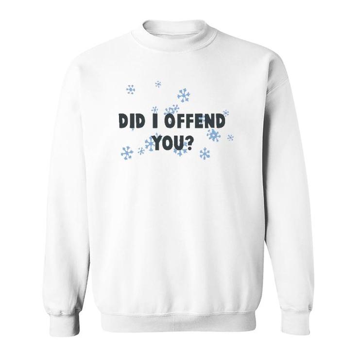 Did I Offend You Snowflake Sweatshirt