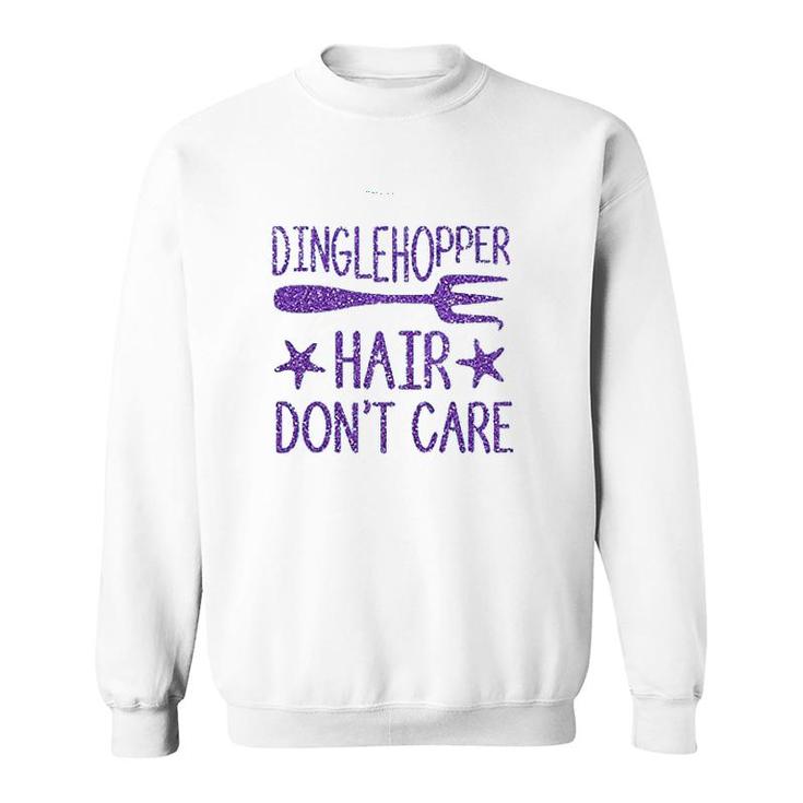Dinglehopper Hair Do Not Care The Little Mermaid  Sweatshirt