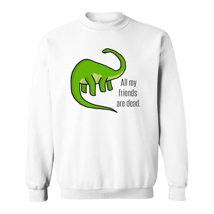 Dinosaur Jokes Funny Vintage All My Friends Are Dead Art Sweatshirt