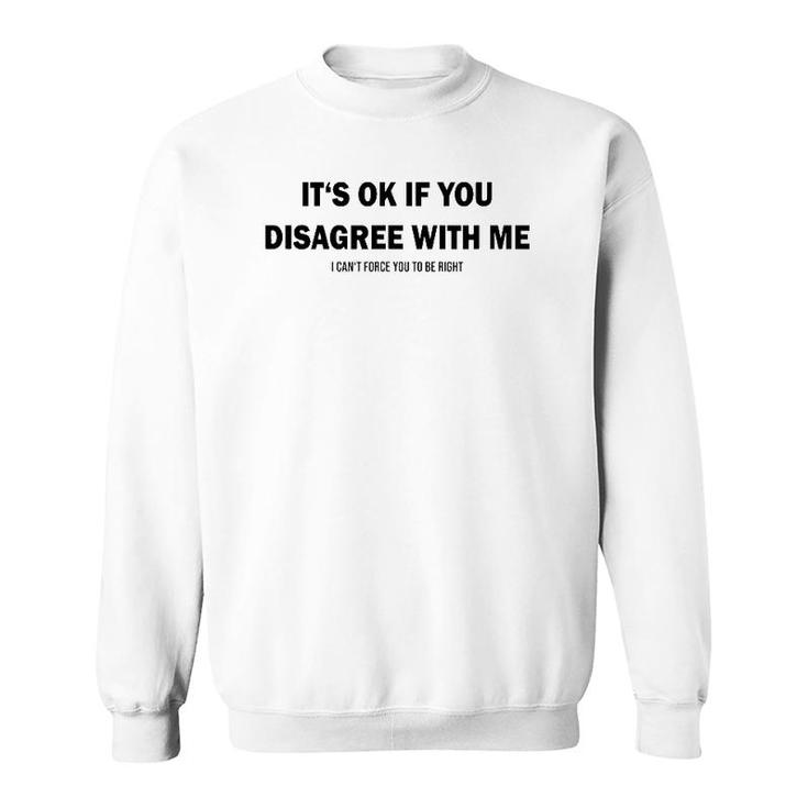Disagree With Me I Can't Force Graphic Novelty Sarcastic Sweatshirt