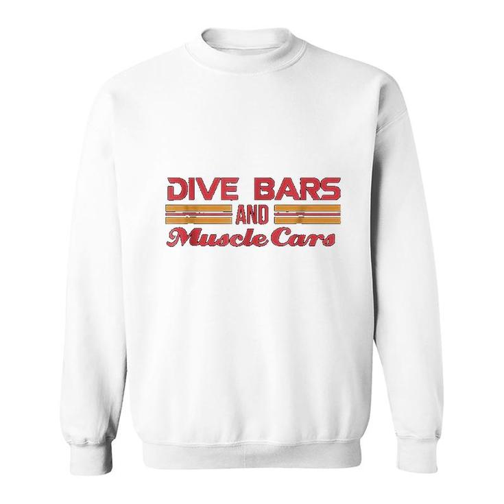 Dive Bars And Muscle Cars Sweatshirt