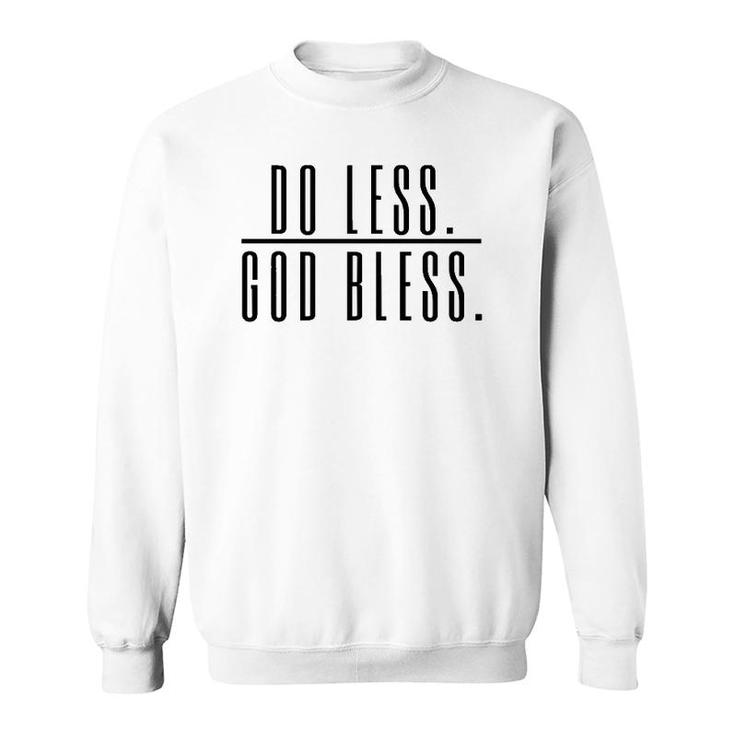Do Less God Bless For Men Women Saying Gift Perfect Saying Sweatshirt