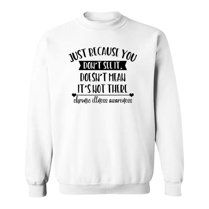 Doesn't Mean It's Not Be There Chronic Illness Awareness Sweatshirt