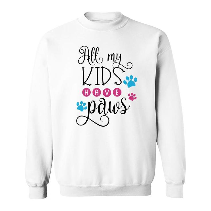 Dog Mom Mothers Day All My Kids Have Paws Sweatshirt