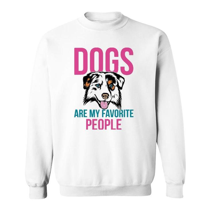 Dogs Are My Favorite People Australian Shepherd Sweatshirt