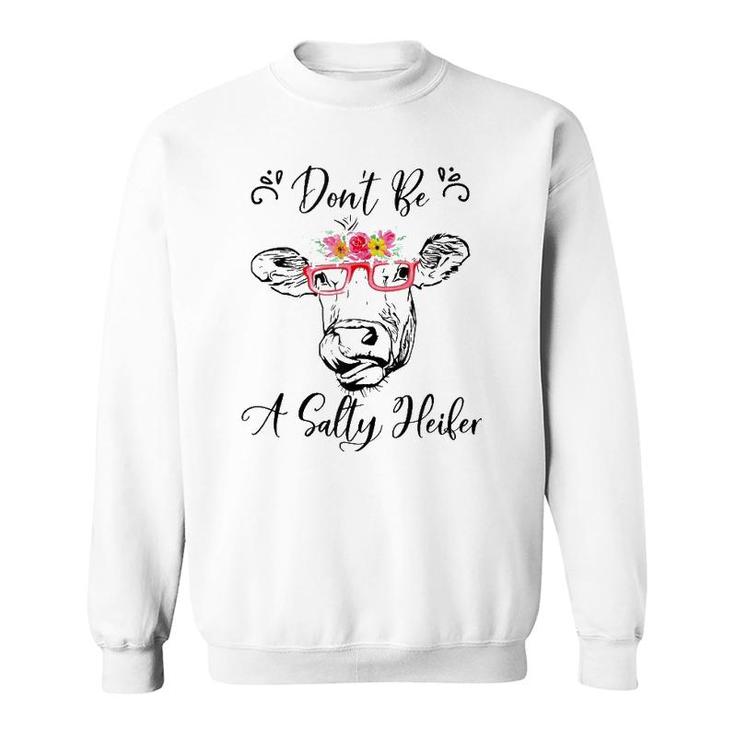 Don't Be A Salty Heifer Funny Cow  Sweatshirt