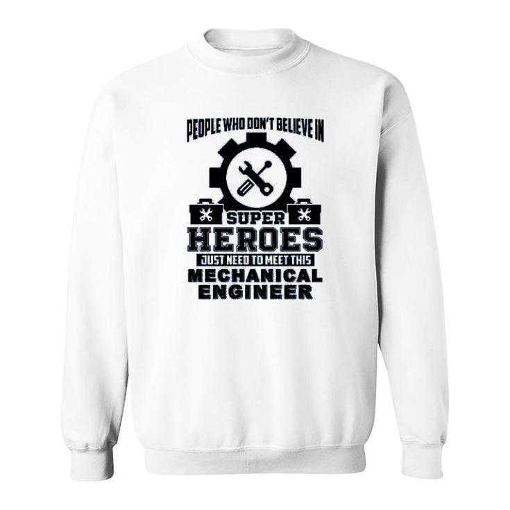 Dont Believe In Super Hero Meet This Mechanical Engineer Sweatshirt