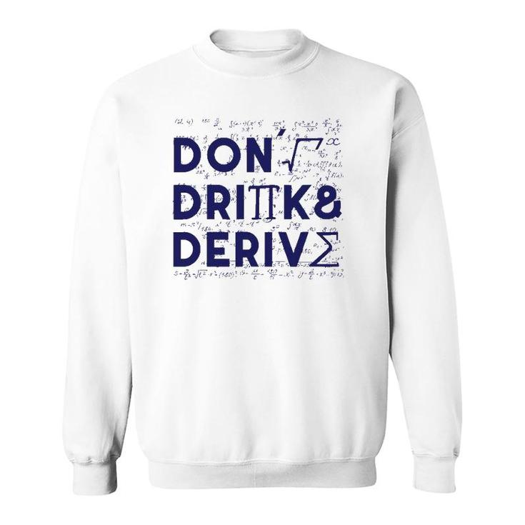 Don't Drink And Derive Mathematics Teacher Gift Sweatshirt