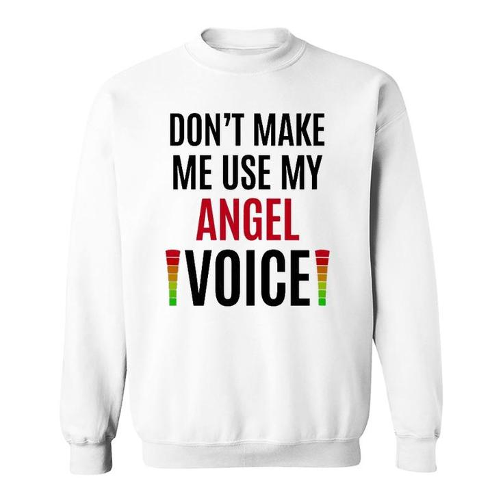 Don't Make Me Use My Angel Voice Funny Name Gift Teacher Sweatshirt