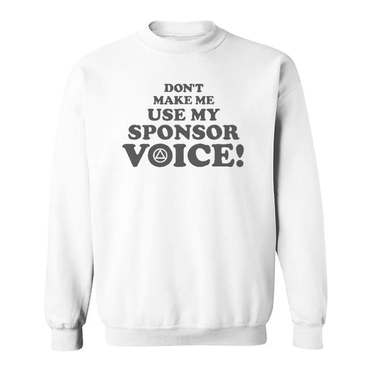 Don't Make Me Use My Sponsor Voice 2 - Funny Aa Sweatshirt