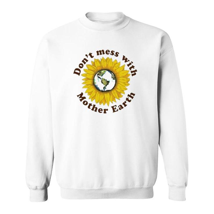Don't Mess With Mother Earth Sunflower Version Sweatshirt