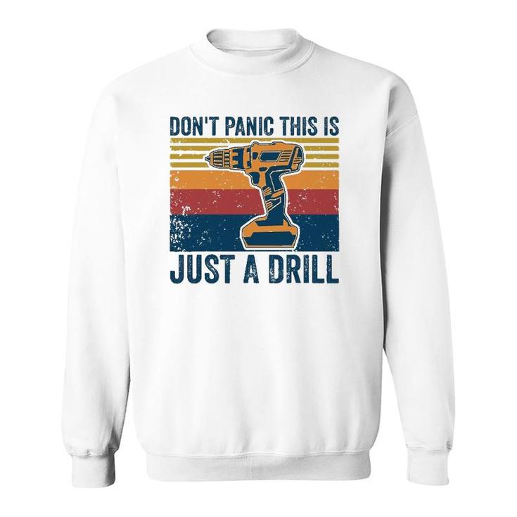 Don't Panic This Is Just A Drill Vintage Funny Tool Diy Sweatshirt