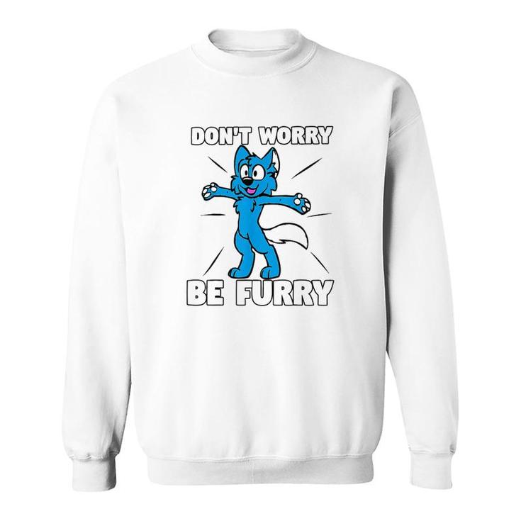 Dont Worry Be Furry Cartoon Wolf Sweatshirt