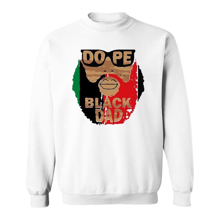 Dope Black Dad,Black Fathers Matter,Unapologetically Dope Sweatshirt