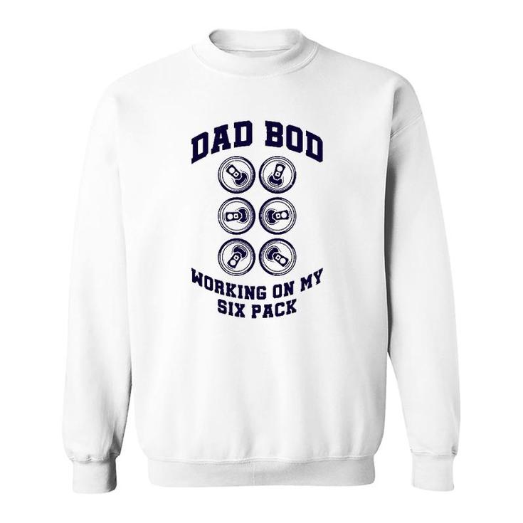 Drinking Father's Day Beer Can Funny Dad Bod Working On My Six Pack Sweatshirt