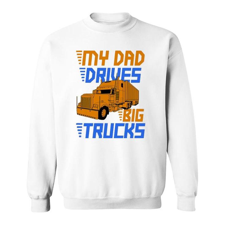 Driver Kids Daughter Son Trucker Dad Drives Big Trucks Sweatshirt