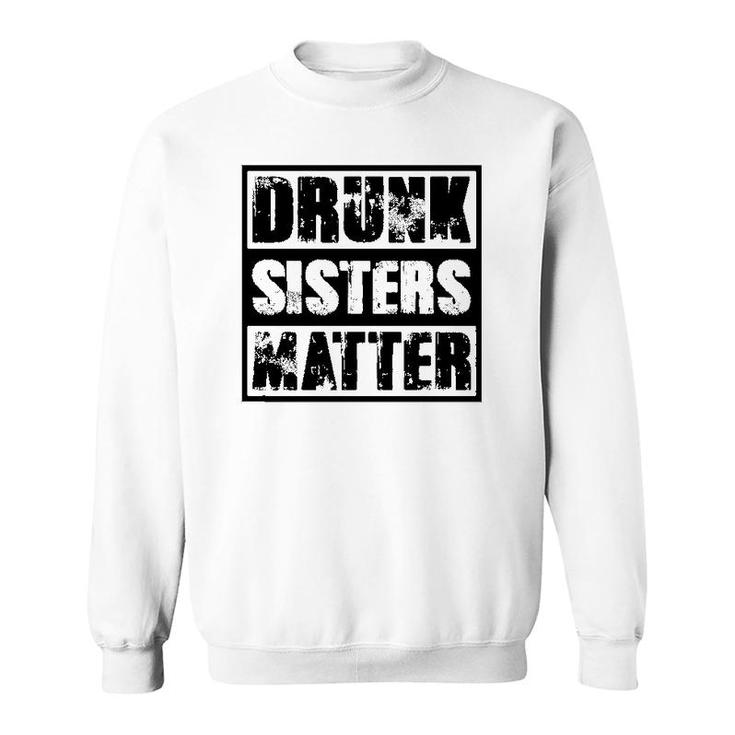 Drunk Sisters Matter Funny Gift Funny Wine Drinking Sweatshirt