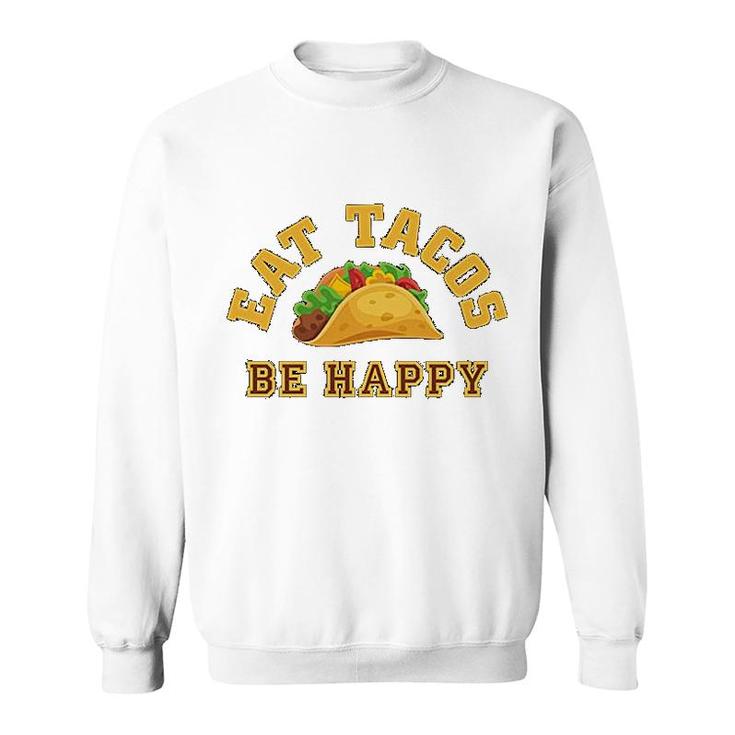 Eat Tacos Be Happy Mexican Sweatshirt
