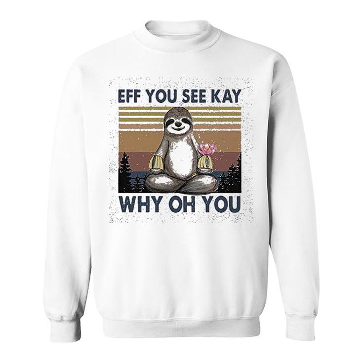 Eff You See Kay Why Oh You Sweatshirt