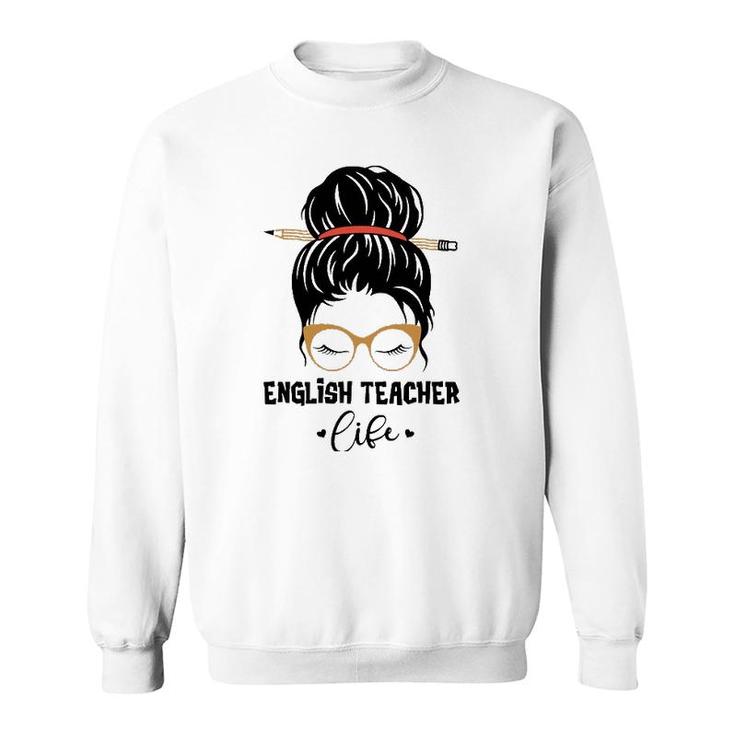 English Teacher Life Pencil Messy Bun Appreciation Gifts Sweatshirt