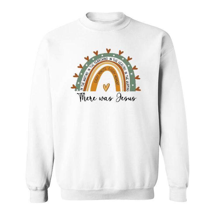 Every Minute Every Moment There Was Jesus Religion Faith Sweatshirt