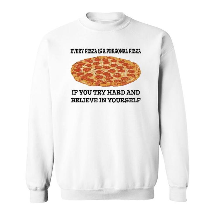 Every Pizza Is A Personal Pizza Believe In Yourself Sweatshirt