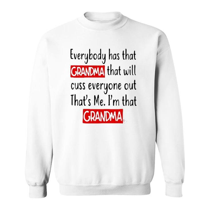 Everybody Has That Grandma That Will Cuss Everyone Out That’S Me I’M That Grandma Sweatshirt