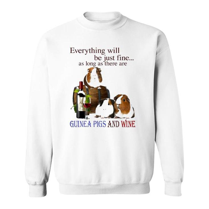 Everything Will Be Just Fine As Long As There Are Guinea Pigs And Wine Sweatshirt