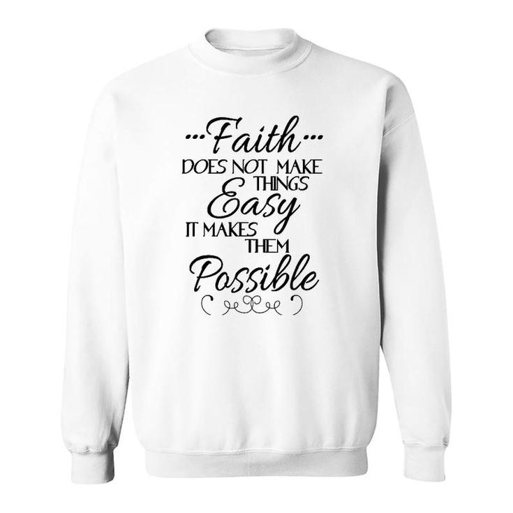 Faith Does Not Make Things Easy Inspiring Christian Message Sweatshirt