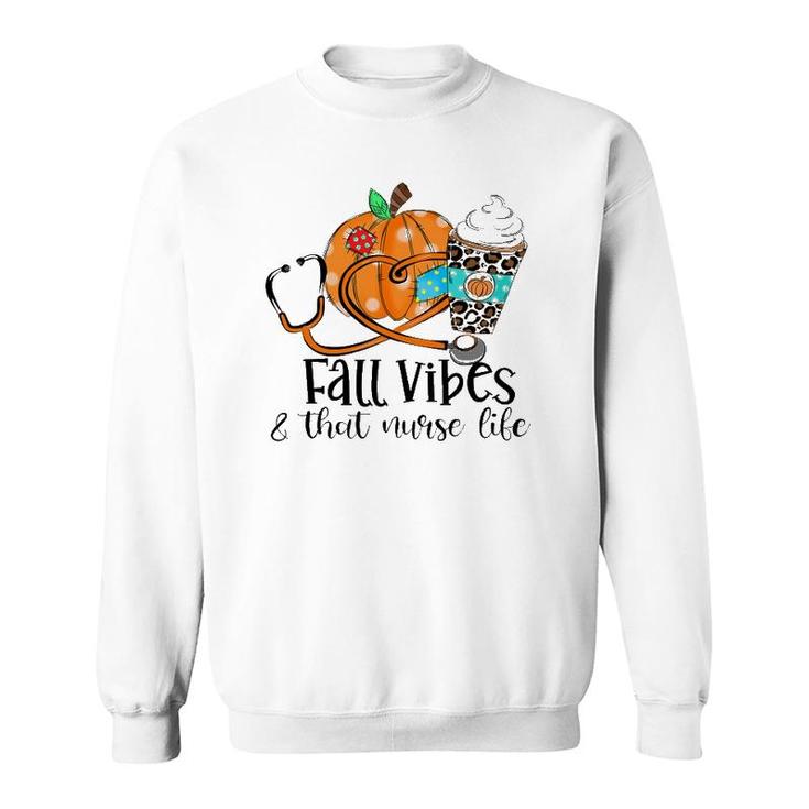 Fall Vibes & That Nurse Life Fall Lover Nurse Day Nurse Week Sweatshirt