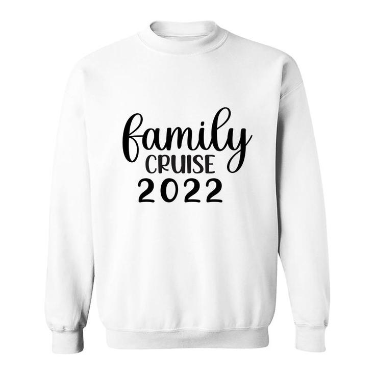 Family Cruise Squad Trip 2022 Have A Good Time With Family Sweatshirt