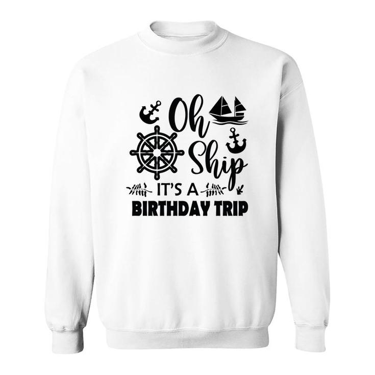 Family Cruise Squad Trip 2022  It Is A Birthday Trip Sweatshirt