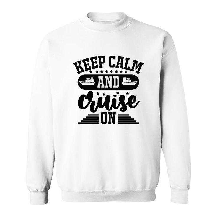 Family Cruise Squad Trip 2022 Keep Calm And Cruise On Sweatshirt